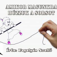 Amikor magunkra húzzuk a sorsot