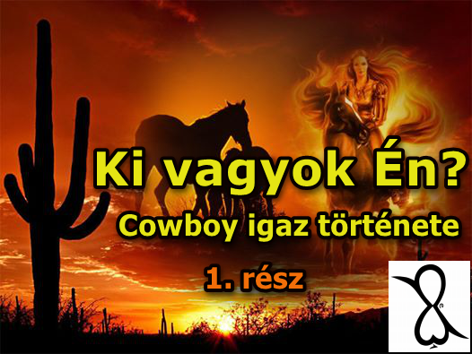 Read more about the article Ki vagyok én…? (Cowboy igaz története 1. rész)