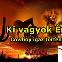 Ki vagyok én…? (Cowboy igaz története 3. rész)