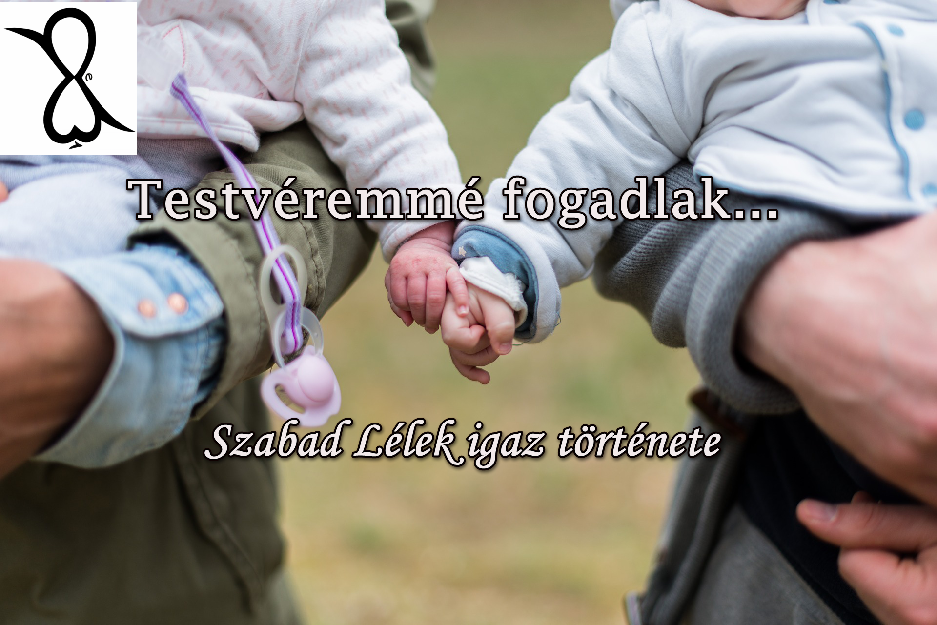 Read more about the article Testvéremmé fogadlak…(Szabad Lélek igaz története)