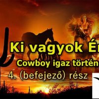 Ki vagyok én? (Cowboy igaz története, 4. befejező rész)