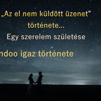 „Az el nem küldött üzenet” története… Egy szerelem születése (Wandoo igaz története, 2. rész)