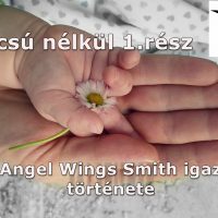 Búcsú nélkül 1. rész (Angel Wings Smith igaz története)