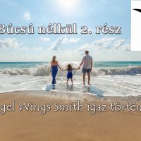 Búcsú nélkül 2. rész (Angel Wings Smith igaz története)