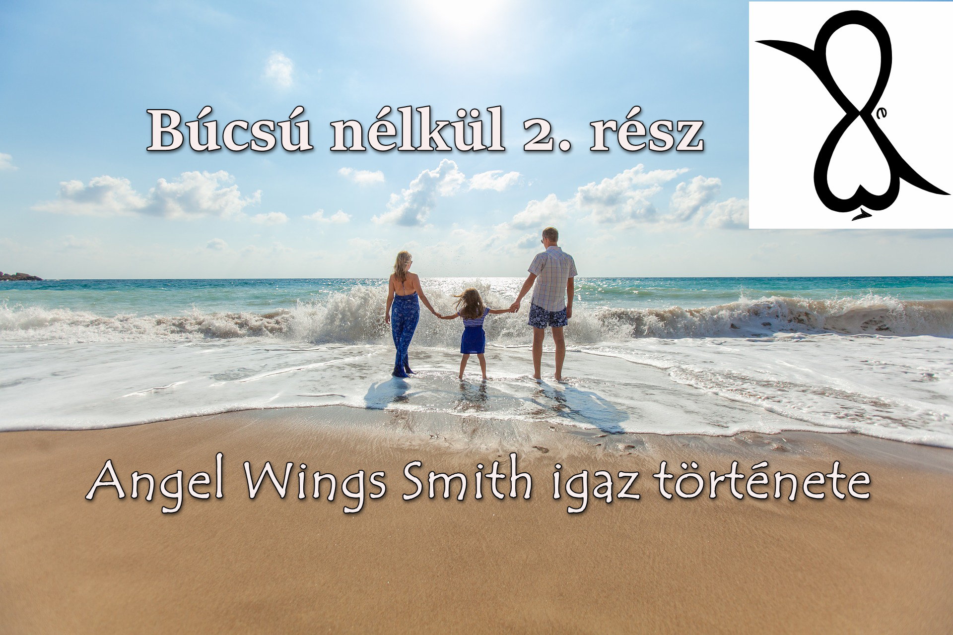 You are currently viewing Búcsú nélkül 2. rész (Angel Wings Smith igaz története)