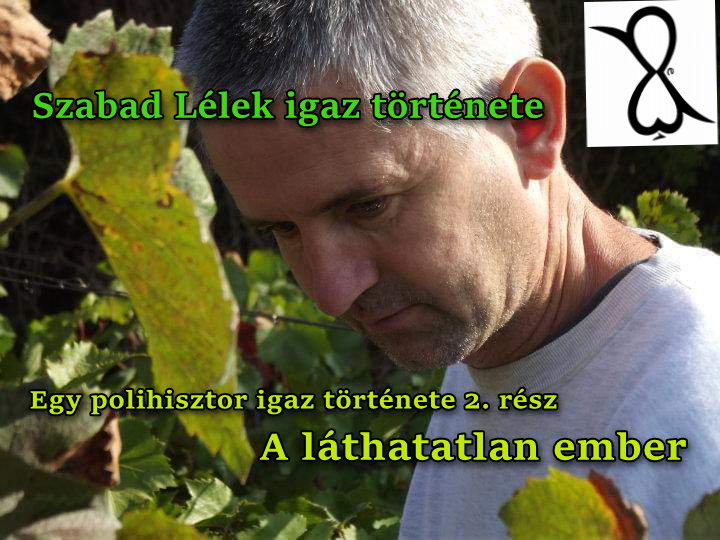 Read more about the article Egy polihisztor igaz története 2. rész; A láthatatlan ember – Szabad Lélek igaz története