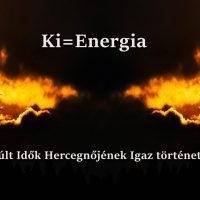 Ki = Energia (Elmúlt Idők Hercegnőjének igaz története)