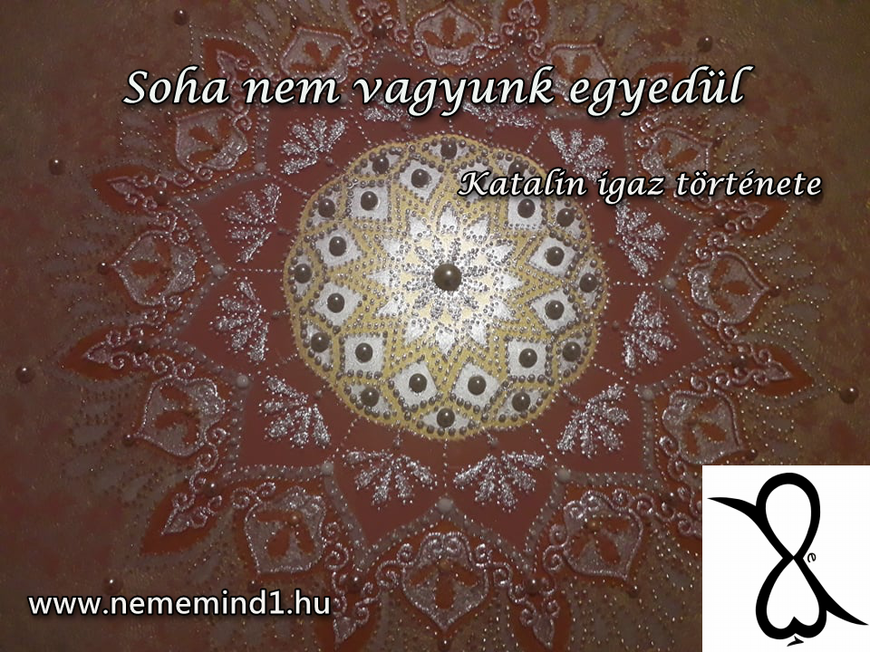 You are currently viewing Soha nem vagyunk egyedül (Katalin igaz története)