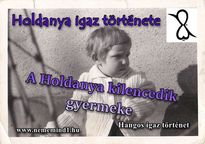 Read more about the article Holdanya: A holdanya kilencedik gyermeke (Hangos igaz történet)