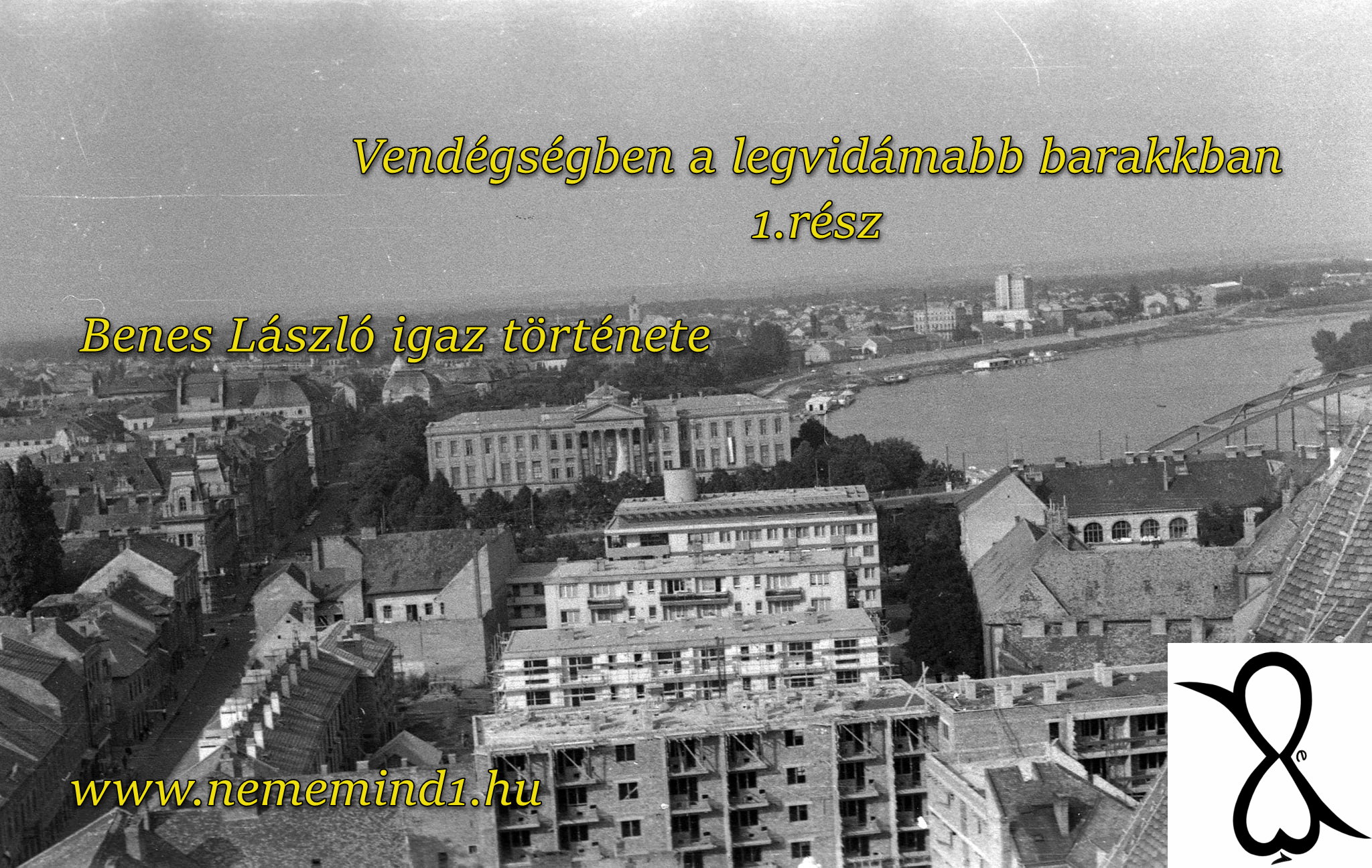 You are currently viewing Vendégségben a legvidámabb barakkban 1. rész (Benes László igaz története)