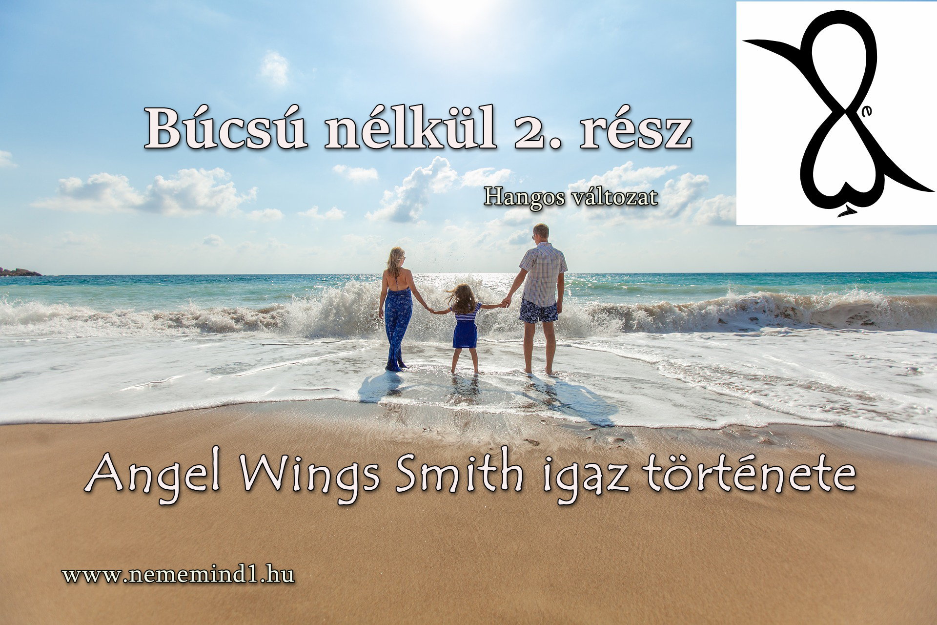 You are currently viewing Hangos igaz történeteink 60, Angel Wings Smith: Búcsú nélkül 2. rész