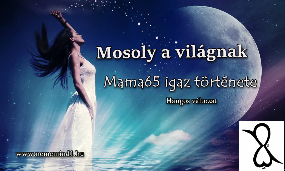 You are currently viewing Hangos igaz történeteink 74, Mama65: Mosoly a világnak