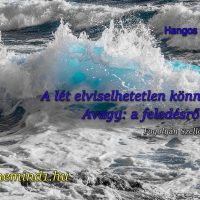 Hangos Fogolyán Szellő (Harangi Emese) írások 85, A lét elviselhetetlen könnyűsége Avagy: a feledésről   (Esszé)