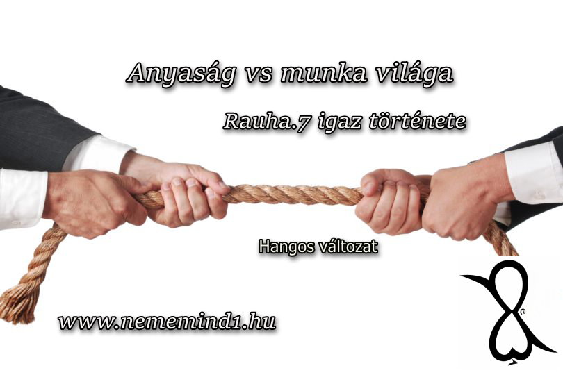 Read more about the article Hangos igaz történeteink 104, Anyaság vs munka világa (Rauha.7 igaz története)