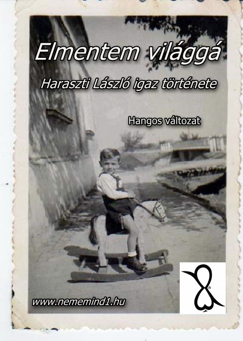 You are currently viewing Hangos igaz történeteink 108, Elmentem világgá (Haraszti László igaz története)