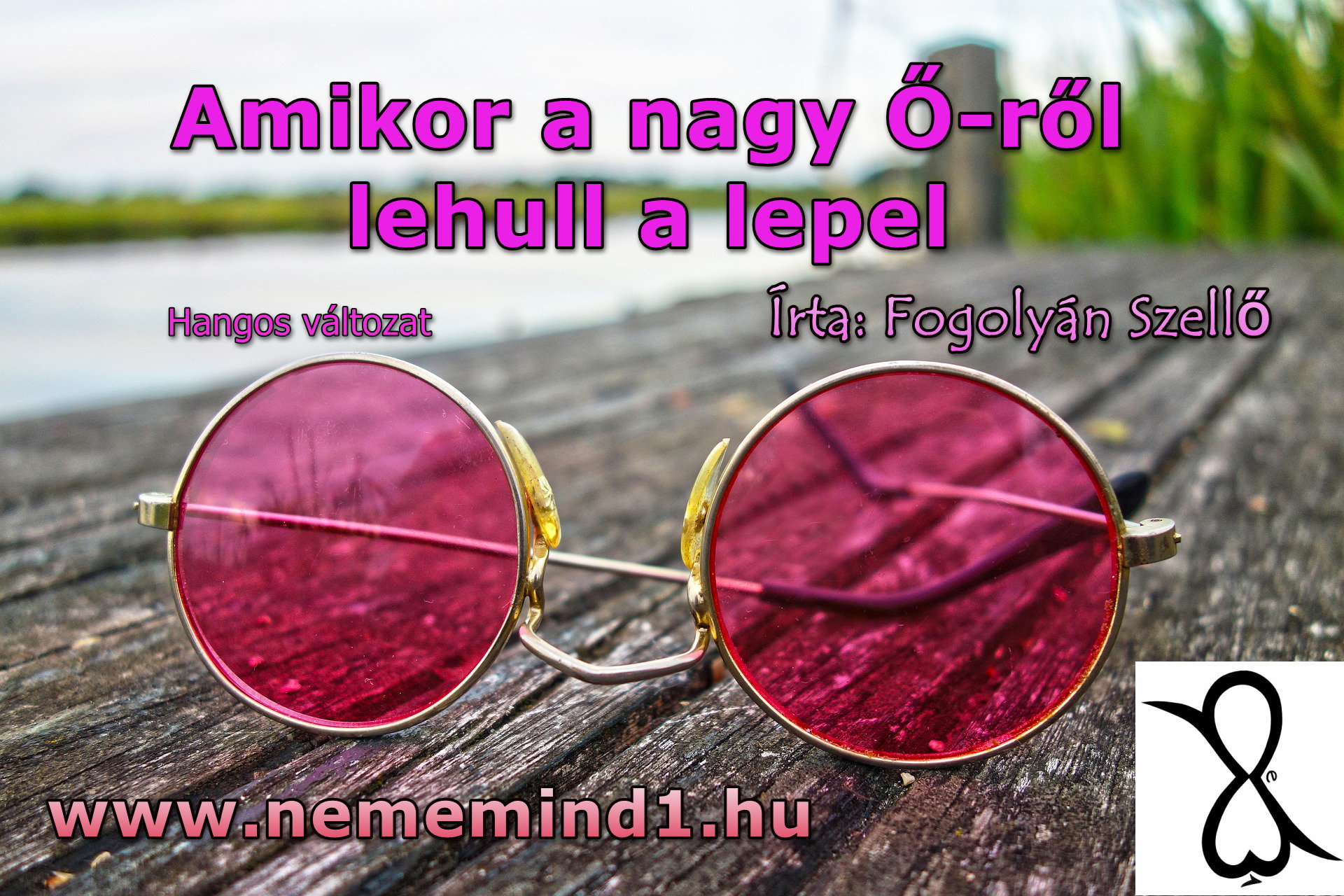 Read more about the article Hangos Fogolyán Szellő (Harangi Emese) írások 92, Amikor a nagy Ő-ről lehull a lepel