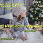 Hangos igaz történeteink 126, A mi Jézuskánk a nagymamánk (Egy Nememind1 facebook csoporttag legkedvesebb karácsonyi igaz története)