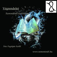 Végrendelet; Szenvedésed Szenvedélye (Írta: Fogolyán Szellő)